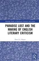 David A. Harper, Harper David A. - Paradise Lost and the Making of English Literary Criticism