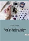 Tea Leaves - Tea-Cup Reading, and the Art of Fortune-Telling