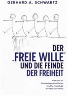 Gerhard A Schwartz, Gerhard A. Schwartz - Der freie Wille und die Feinde der Freiheit