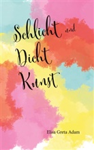 Elisa Greta Adam - Schlicht und Dicht Kunst