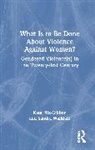 Kate Fitz-Gibbon, Kate (Monash University Fitz-Gibbon, Fitz-Gibbon Kate, Sandra Walklate, Walklate Sandra - What Is to Be Done About Violence Against Women?
