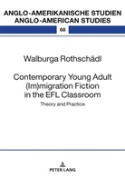 Walburga Rothschädl, Laurenz Volkmann - Contemporary Young Adult (Im)migration Fiction in the EFL Classroom