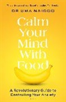 Uma Naidoo, Uma (Dr.) Naidoo - Calm Your Mind with Food