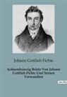 Johann Gottlieb Fichte - Achtundvierzig Briefe Von Johann Gottlieb Fichte Und Seinen Verwandten