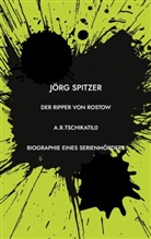 Jörg Spitzer - Der Ripper von Rostow