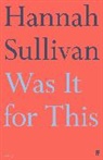 Hannah Sullivan - Was It for This