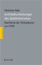Christian Rabl - Architekturleistungen des Späthistorismus