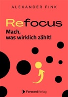 Alexander Fink - Refocus - Mach, was wirklich zählt! - Ratgeber für Zeitmanagement