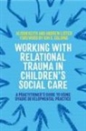Alison Keith, Andrew Lister - Working with Relational Trauma in Children's Social Care