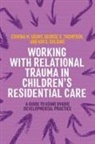 Kim S Golding, Kim S. Golding, Edwina Grant, George Thompson - Working with Relational Trauma in Children's Residential Care