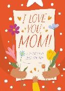 Hannah Sheldon-Dean - I Love You, Mom! A Book Made Just for You