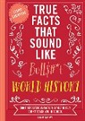 Shane Carley - True Facts That Sound Like Bull$#*t: World History