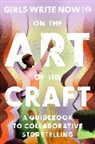 Girls Write Now - On the Art of the Craft [special markets]