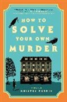 Kristen Perrin - How to Solve Your Own Murder