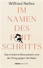 Wilfried Nelles, Wilfried Nelles Dr. phil. M.A - Im Namen des Fortschritts