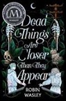 Robin Wasley, Robin Wasley - Dead Things Are Closer Than They Appear