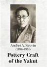Richard L. Bland, Natalia K. Danilova, Andrei A Savvin, Irina S. Zhushchikhovskaya, Richard L Bland, Richard L. Bland... - Pottery Craft of the Yakut