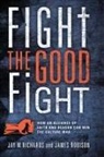 Jay W Richards, Jay W. Richards, James Robison - Fight the Good Fight