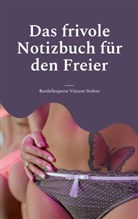 Bordellexperte Vincent Hohne - Das frivole Notizbuch für den Freier