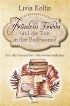 Livia Keltis - Fräulein Frieda und die Tote in der Badewanne