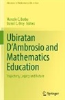 Marcelo C. Borba, Marcelo C Borba, C Orey, Daniel C. Orey - Ubiratan D'Ambrosio and Mathematics Education