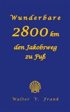 Walter V Frank, Walter V. Frank - Wunderbare 2800 km den Jakobsweg zu Fuß