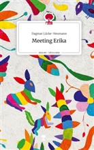 Dagmar Lücke-Neumann - Meeting Erika. Life is a Story - story.one