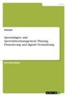 Anonymous - Sportanlagen- und Sportstättenmanagement. Planung, Finanzierung und digitale Vermarktung