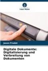 Jason Frodot - Digitale Dokumente: Digitalisierung und Verbreitung von Dokumenten