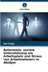 Aka Kadjo - Autonomie, soziale Unterstützung am Arbeitsplatz und Stress von Arbeitnehmern in Abidjan