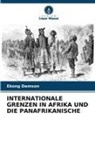 Ekong Demson - INTERNATIONALE GRENZEN IN AFRIKA UND DIE PANAFRIKANISCHE