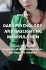 Gary Lee - Dark Psychology and Gaslighting Manipulation: Improve Your Mental Toughness & Avoid Manipulation and Negative IncuenGe