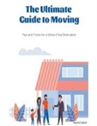 Raylene Egbert - The Ultimate Guide to Moving - Tips and Tricks for a Stress-Free Relocation