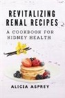 Alicia Asprey - Revitalizing Renal Recipes