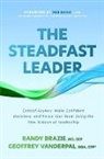 Randy Brazie, Geoffrey VanderPal - The Steadfast Leader: Control Anxiety, Make Confident Decisions, and Focus Your Team Using the New Science of Leadership