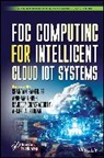 Chandan (Netaji Subhash Engineering Coll Banerjee, Chandan Anupam Chakraborty Banerjee, Anupam, Chandan Banerjee, Rajdeep Chakraborty, Ahmed A Elngar... - Fog Computing for Intelligent Cloud Iot Systems
