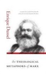 Enrique Dussel, Enrique/ Pe rez-bustillo Dussel - The Theological Metaphors of Marx