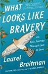 Laurel Braitman, Braitman Laurel - What Looks Like Bravery