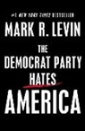 Mark R Levin, Mark R. Levin, Levin Mark R., To Be Confirmed Threshold - The Democrat Party Hates America