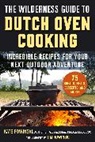 Kate Rowinski, Jim Rowinski, Jim Rowinski - The Wilderness Guide to Dutch Oven Cooking