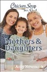 Amy Newmark - Chicken Soup for the Soul: Mothers & Daughters