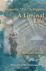 Antoinette Tiyi Schippers - A Liminal Life: A Medium's Memoir