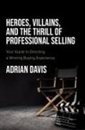 Adrian Davis - Heroes, Villains, and the Thrill of Professional Selling