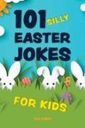 Editors of Ulysses P,  Editors of Ulysses P,  Editors Of Ulysses Press, Editors of Ulysses Press - 101 Silly Easter Day Jokes for Kids