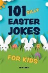 Editors of Ulysses P, Editors of Ulysses P, Editors of Ulysses Press, Editors of Ulysses Press - 101 Silly Easter Day Jokes for Kids