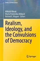 Richard E Wagner, Mikayla Novak, Marta Podemska-Mikluch, Richard E. Wagner - Realism, Ideology, and the Convulsions of Democracy
