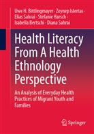 Isabella Bertschi, Uwe H Bittlingmayer, Uwe H. Bittlingmayer, Stefanie Harsch, Zeynep Islertas, Diana Sahrai... - Health Literacy From A Health Ethnology Perspective