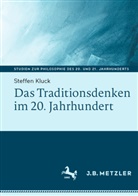 Steffen Kluck - Das Traditionsdenken im 20. Jahrhundert