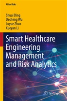 Shuai Ding, Xueyan Li, Desheng Wu, Luyue Zhao, Luyue et al Zhao - Smart Healthcare Engineering Management and Risk Analytics
