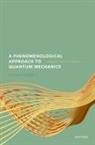 Steven French, Steven (Emeritus Professor French, French Steven - Phenomenological Approach to Quantum Mechanics